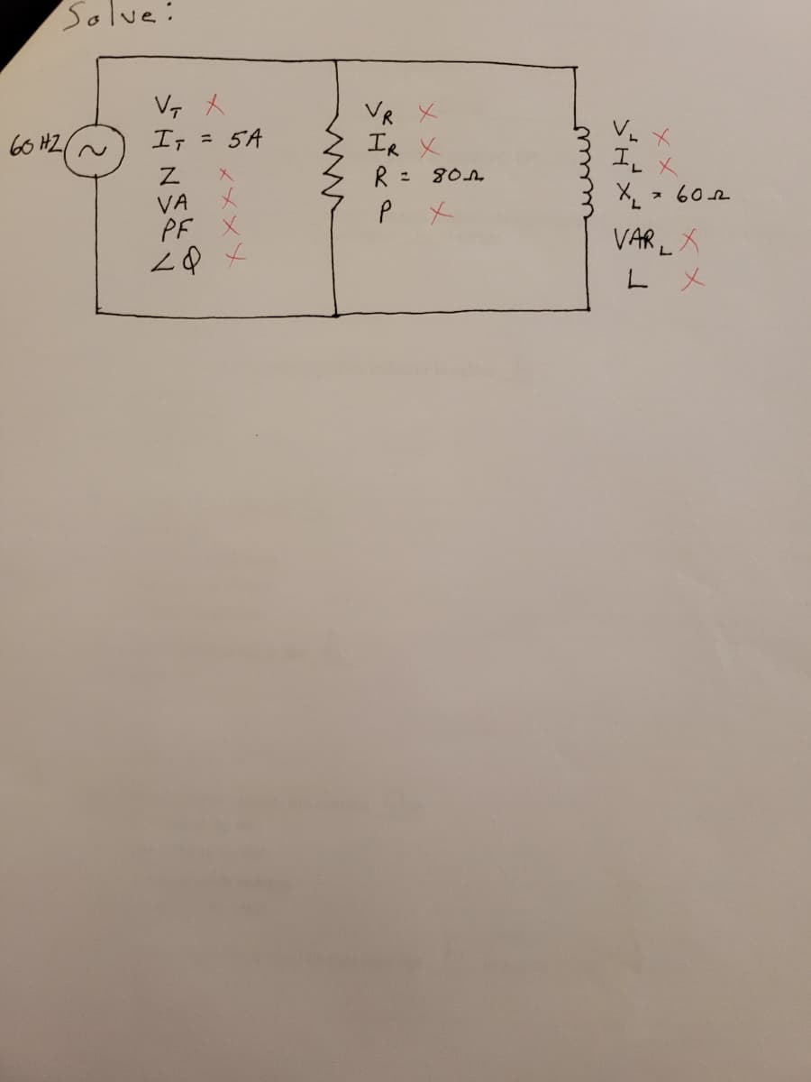 Solve:
V, 人
It = 5A
VR X
IR X
R= 80n
60 HZ/
エLメ
X, 602
入
VA
PF X
Pメ
VAR X
L メ
