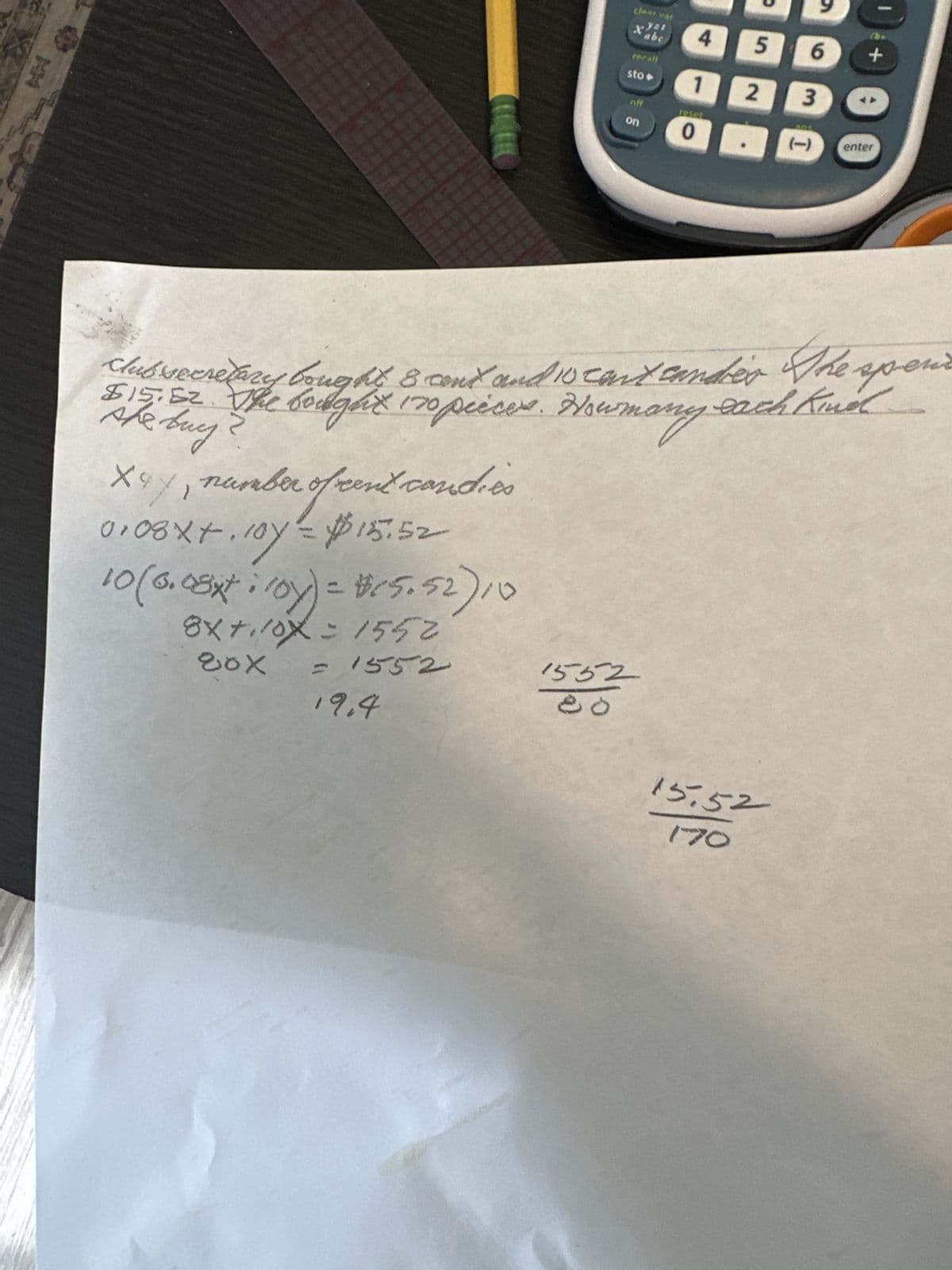 X9
X47, me
ber of re
number of rent candies
0108x+10y = $15.52
01 (25.514 = (101: $49)01
xét
2441=X01+X8
хоз
= 1552
19,4
A seep
X'abc
+015
on
7991
4 5 6
2 3
1
0
clus secretary bought 8 cent and 10 cant candièr
to the buy the sought 170 pieces. How many each Kind
15:51
I
170
+
enter
ny
zmodo.