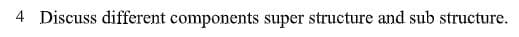 Discuss different components super structure and sub structure.
