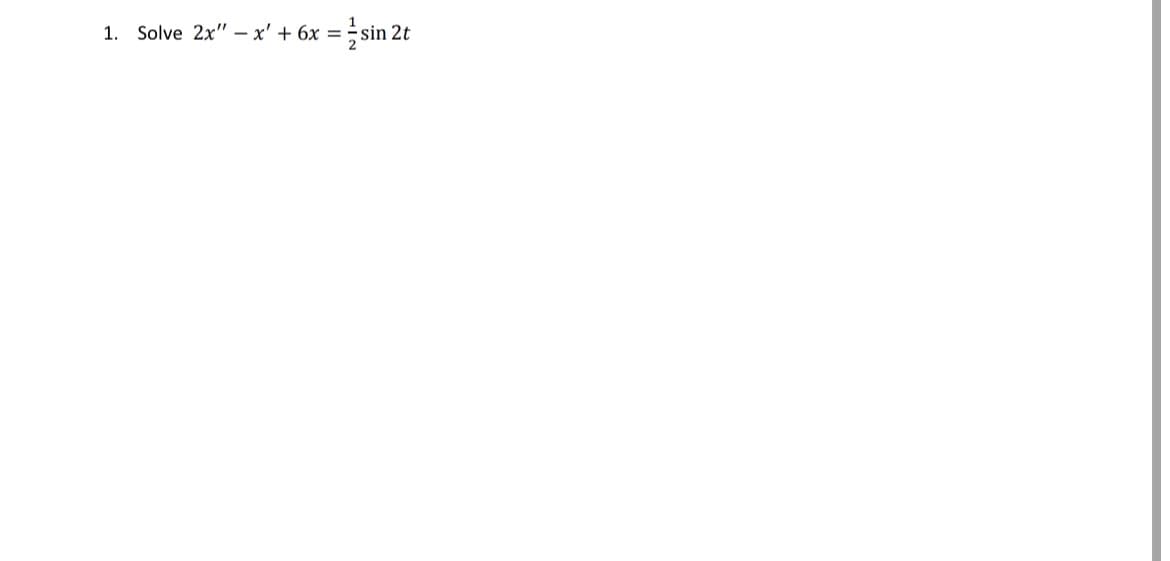 1. Solve 2x" - x' + 6x = sin 2t