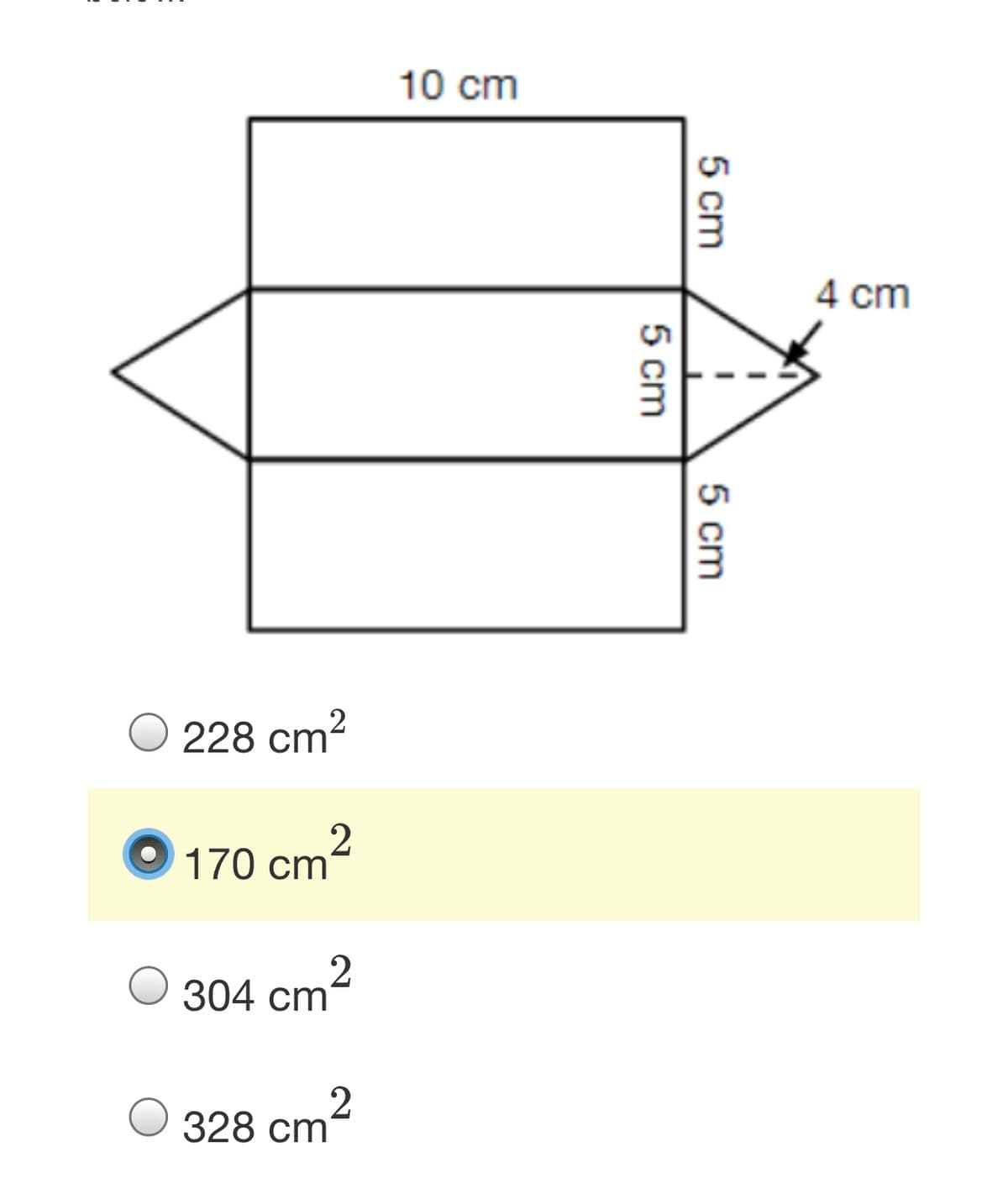 10 cm
4 cm
228 cm-
O 170 cm
cm?
328 cm2
5 cm
5 cm
5 cm
