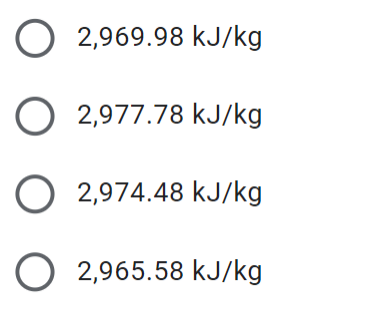 O2,969.98 kJ/kg
O 2,977.78 kJ/kg
2,974.48 kJ/kg
O2,965.58 kJ/kg