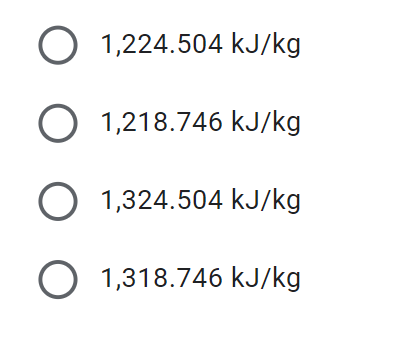 Ο 1,224.504 kJ/kg
1,218.746 kJ/kg
Ο
Ο 1,324.504 kJ/kg
Ο 1,318.746 kJ/kg
Ο Ο Ο Ο