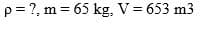 p= ?, m = 65 kg, V = 653 m3
