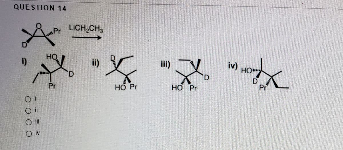 QUESTION 14
LİCH,CH,
HO
i)
ii)
iii)
iv)
HO
D
Pr
D.
D.
Pr
НO Pr
HO Pr
O iv
