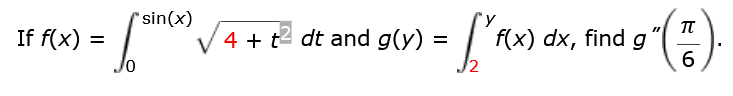 If f(x) =
'sin(x)
S
10
19-(7).
6
4 + t² dt and g(y) = ['f(x) dx, find g