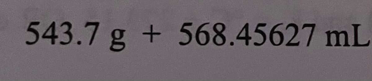 543.7 g + 568.45627 mL