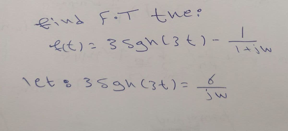 find F.T the:
e(t) = 35gh (3+) - w
1+jW
net : 35gh (3+) =
ju