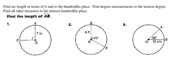 Find are length in terms of a and to the hundredths place. Find degree measurements to the nearest degree.
Find all other measures to the nearest hundredths place.
Find the length of AB.
1.
2.
3.
7 in.
45°
a 12 cm
120°
