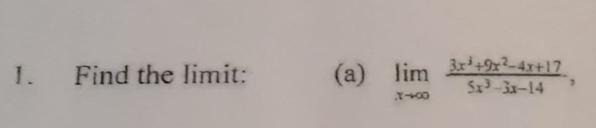 1. Find the limit:
(a) lim 9z²-4x+17
5x3-3x-14
