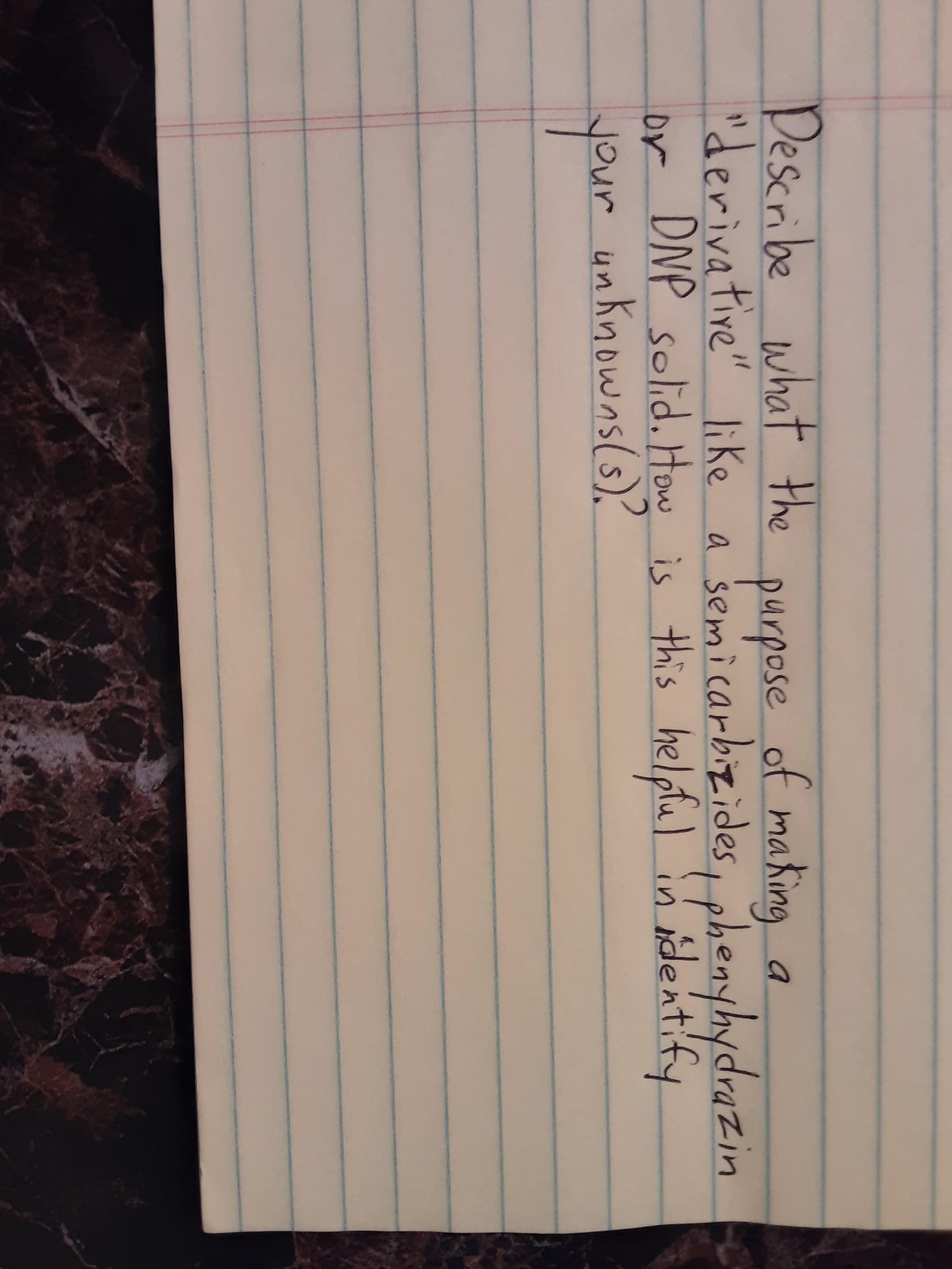 Pescribe what the purpose of ma King_a
"derivative" like a semicarbizides, phenyhydrazin
DNP solid. How is this helplul
ur unknowns(s).
your
