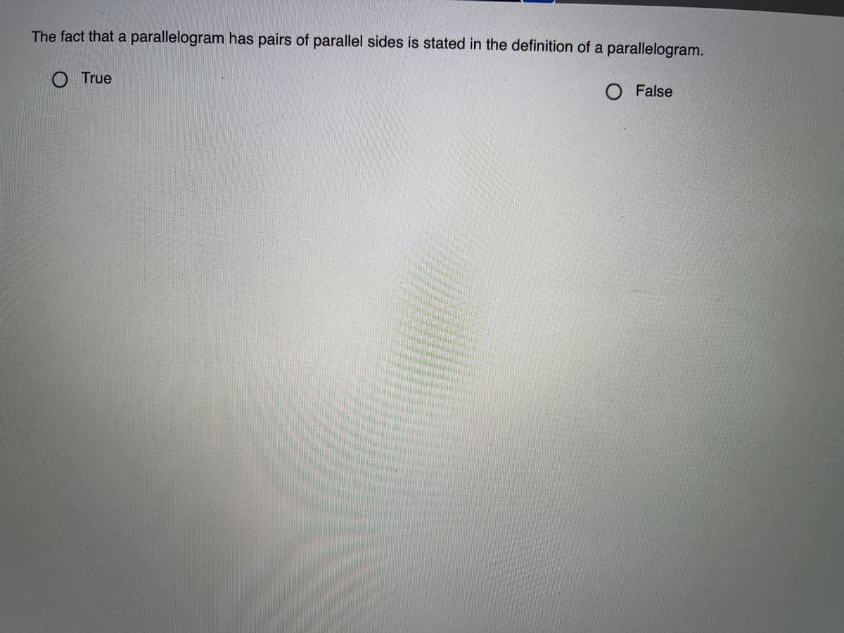 The fact that a parallelogram has pairs of parallel sides is stated in the definition of a parallelogram.
True
O False
