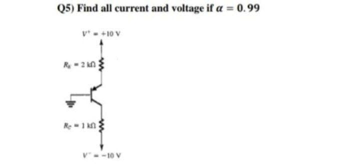 Q5) Find all current and voltage if a = 0.99
v- +10 V
R-2 kn
Re 1 kn
V -10 V
