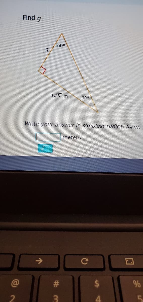 Find g.
60°
3/3 m
30°
Write your answer in simplest radical form.
meters
->
#
2.
3
