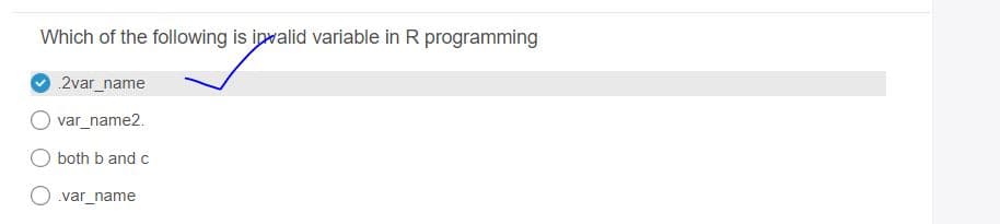 Which of the following is invalid variable in R programming
2var_name
var_name2.
both b and c
O.var_name
