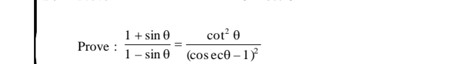 1+ sin 0
cot? 0
Prove :
1- sin 0 (cos ec® – 1
