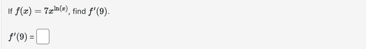If ƒ(x) = 7x¹(x), find ƒ'(9).
ƒ'(9) =