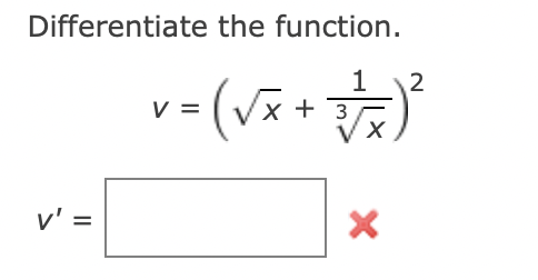 Differentiate the function.
1
v = (√x + √ √/xX ) ²
V
V' =
X