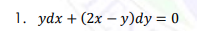 1. ydx + (2x — у)dy %3D0
