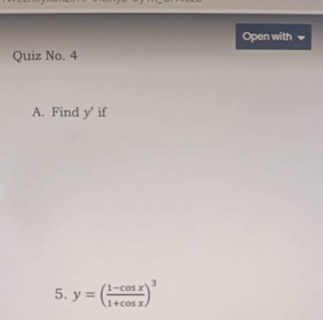 Open with
Quiz No. 4
A. Find y' if
1-cosx
5. y = (
1+cos x,
