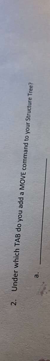 2. Under which TAB do you add a MOVE command to your Structure Tree?
a.
