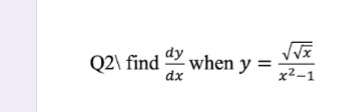 dy
Q2\ find
when y =
dx
x²-1
