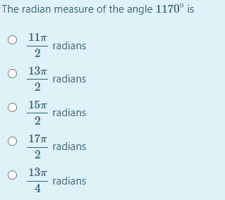 The radian measure of the angle 1170° is
117
radians
13л
radians
2
15л
radians
2
177
radians
2
O 137
radians
4
