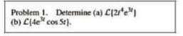 Problem 1. Determine (a) C(2e")
(b) C(de" cos St).
