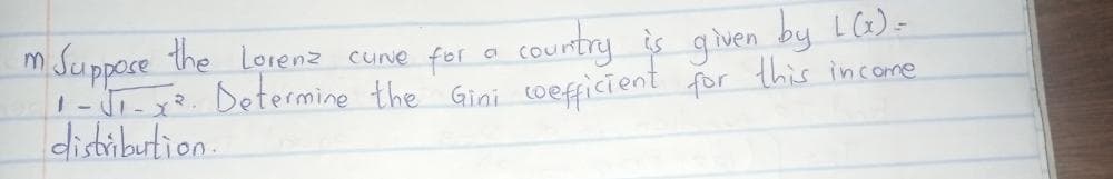 the Lorenz cune for a courntry is given by L)=
1-- Determine the Gini
distibution.
m Suppoce
this income
coEfficient
for
