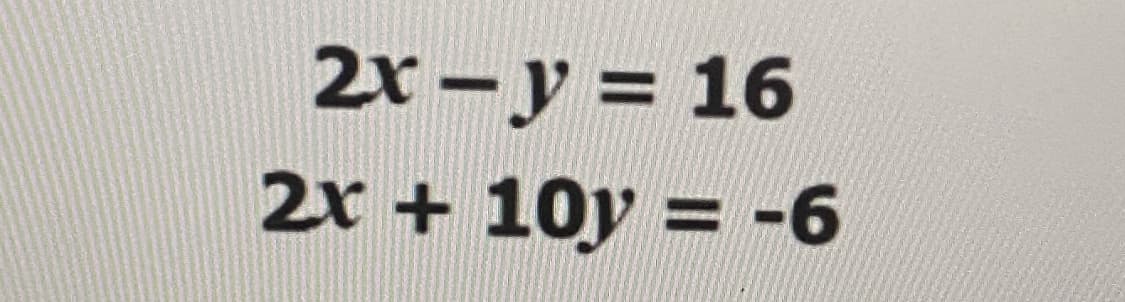 2r - y = 16
2x + 10y = -6
%3D
%3D
