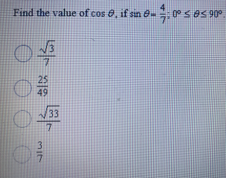 Find the value of cos e if sin e=
0° S85 90°
7.
25
49
33
3
