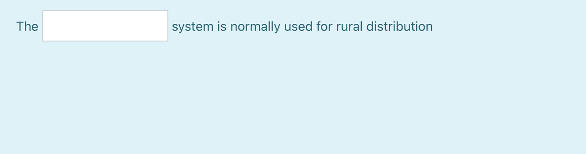 The
system is normally used for rural distribution
