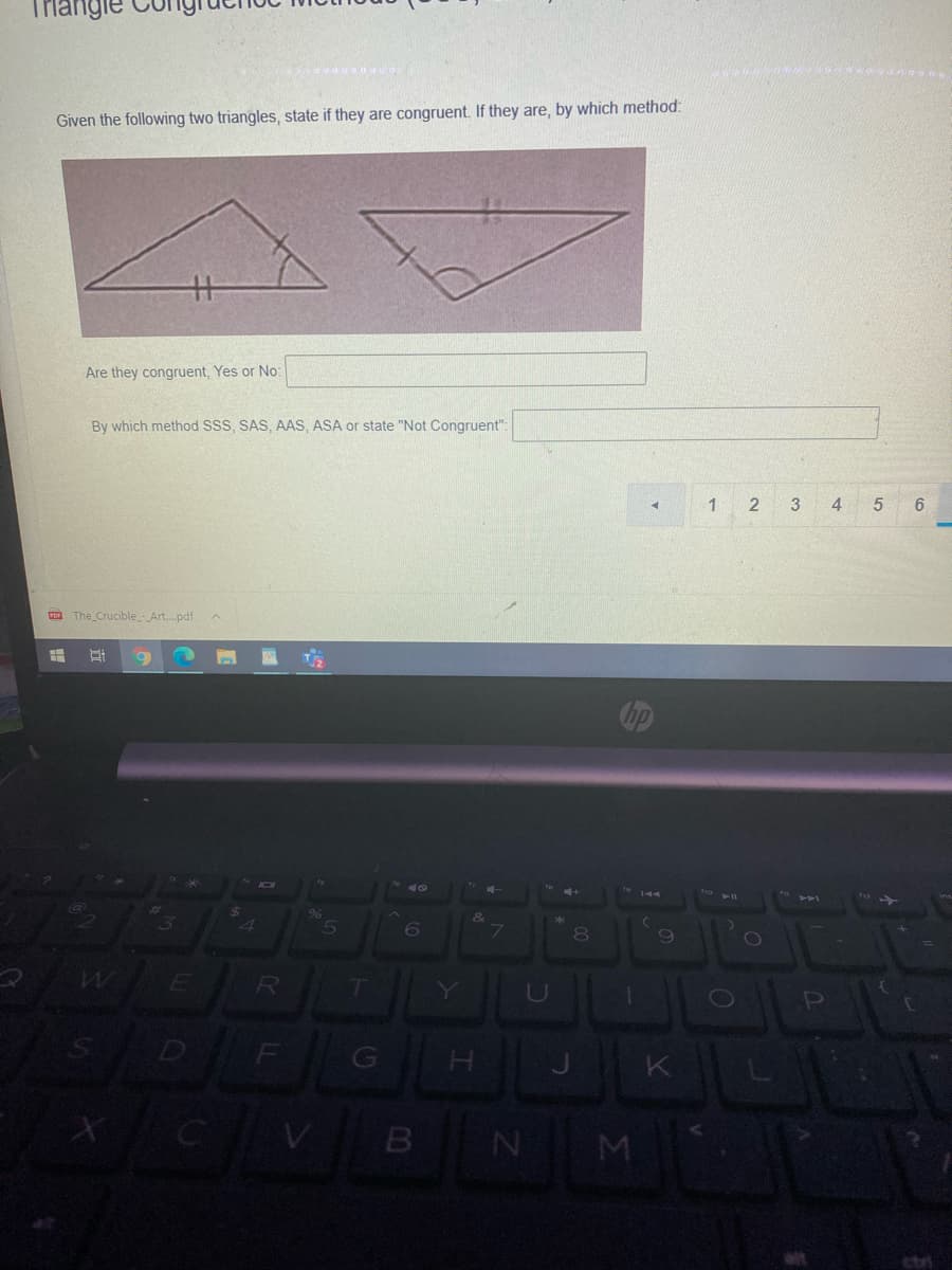 Triangle
Given the following two triangles, state if they are congruent. If they are, by which method:
Are they congruent, Yes or No:
By which method SSS, SAS, AAS, ASA or state "Not Congruent":
2
4
6.
C The Crucible Art.pdf
D
GO
H.
CV
M
ctri
