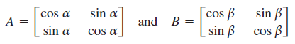 - sin a
cos
cos a
A =
cos ß – sin ß
sin ß
and B =
sin a
cos a
cos B
