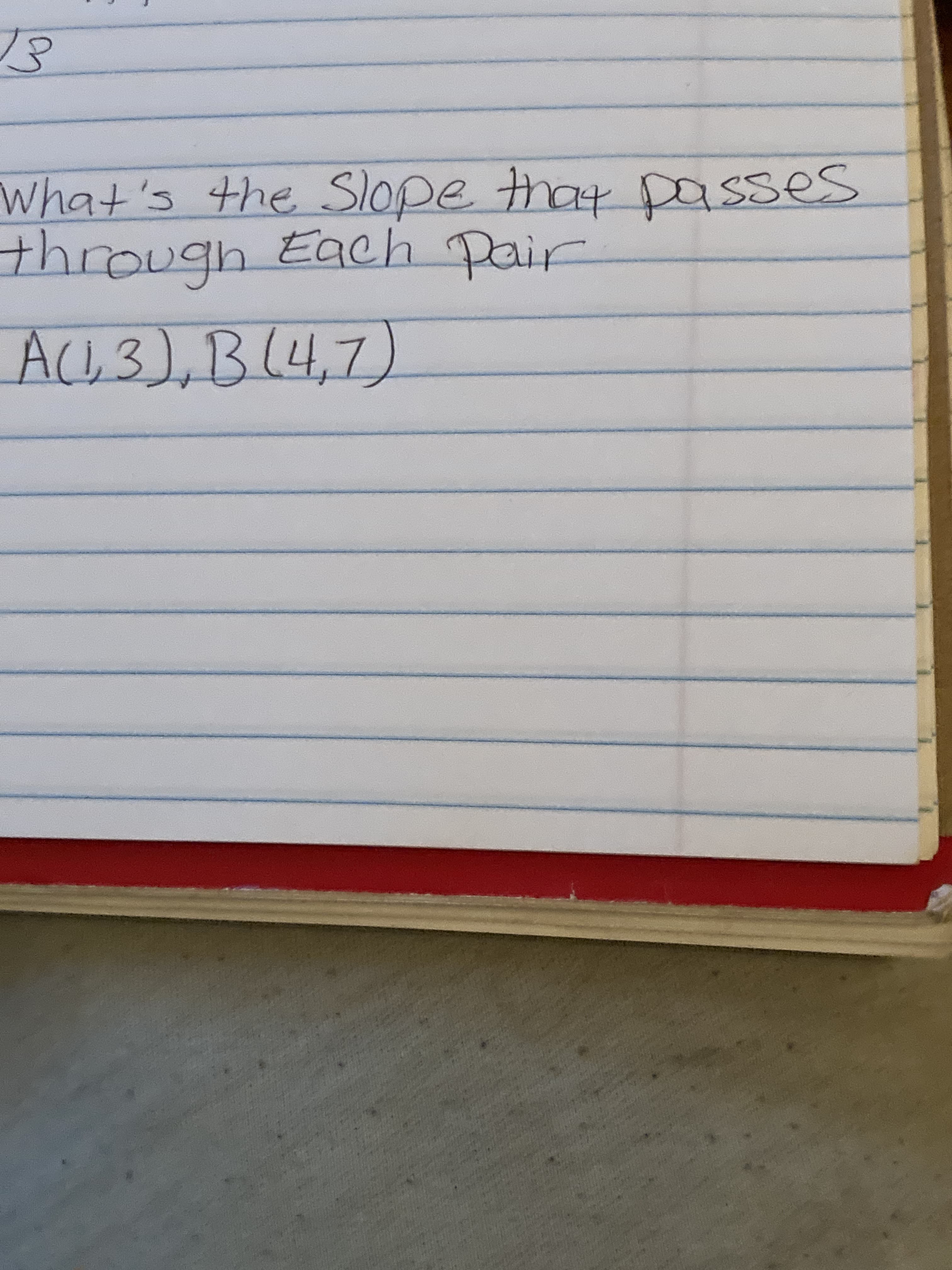 What's the Slope that passes
through Each Pair
AC13),B(4,7)
