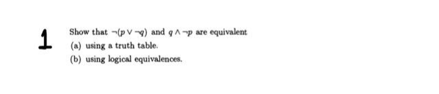 Show that -(p V) and qA-p are equivalent
1
(a) using a truth table.
(b) using logical equivalences.
