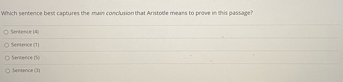 Which sentence best captures the main conclusion that Aristotle means to prove in this passage?
O Sentence (4)
O Sentence (1)
O Sentence (5)
O Sentence (3)
