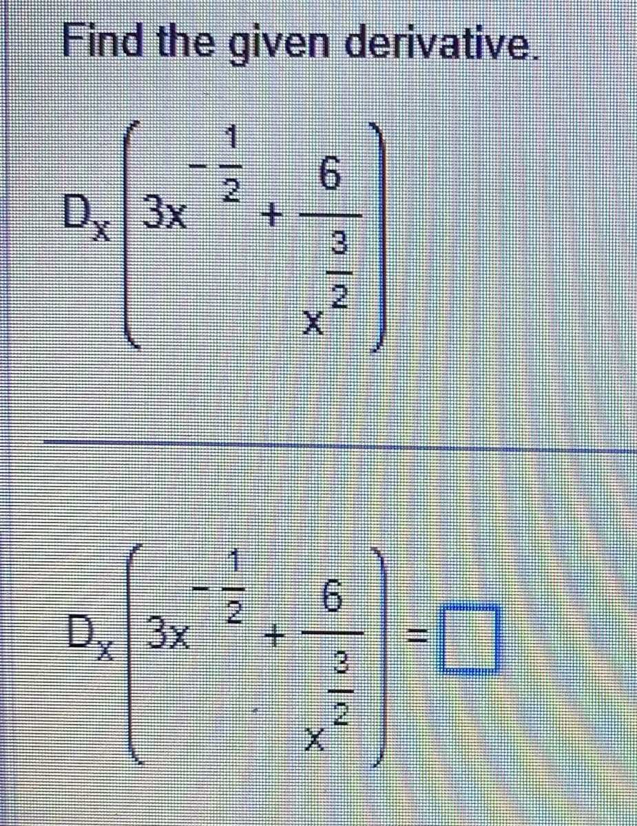 Find the given derivative.
Dx 3x
D, 3x
#
IN
2
+
+
6
N|W
X
6
-0