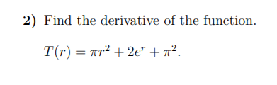 2) Find the derivative of the function.
T(r) = Tr2 + 2e" + 7².
