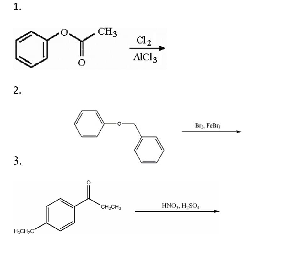 CH3
Cl2
AICI3
Brz, FeBr3
3.
`CH2CH3
HNO3, H,SO4
H3CH2C
1.
2.
