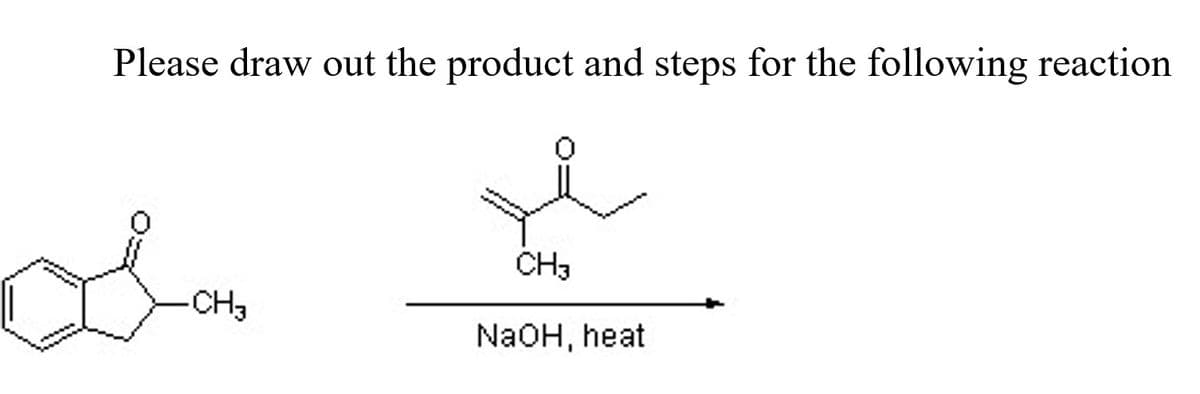 Please draw out the product and steps for the following reaction
CH3
-CH3
NaOH, heat
