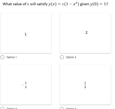 What value of c will satisfy y(x) = c(1 – x²) given y(0) = 1?
2
O Option 1
Option 2
3
Ontion 3
Ontion 4
1,
