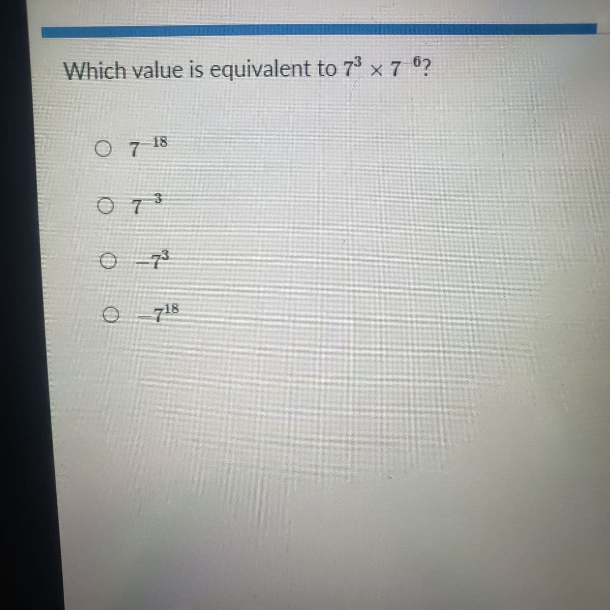 Which value is equivalent to 7 x 7 ?
O7 18
O 7 3
7°
0-7 8
