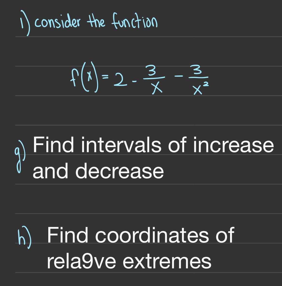 ) consider the function
fle) -2 -
Find intervals of increase
and decrease
6) Find coordinates of
rela9ve extremes
