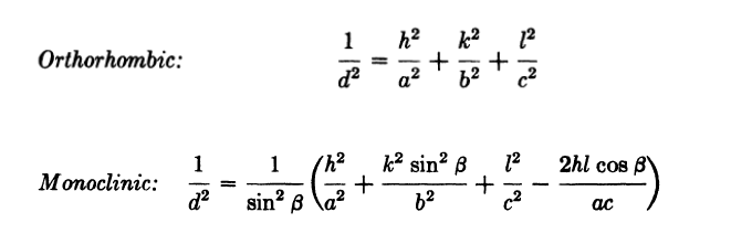 Orthorhombic:
Monoclinic:
1
1
d2 sin² B
1
de
h?
G
=
+
h 2 1²
+
b2
k sin B
b2
+
+
ม
c
2hl cos B
)
ac