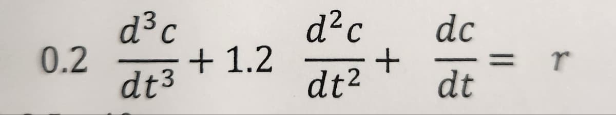 0.2
d³c
dt3
+1.2
d²c
+
dt²
dc
dt
= r