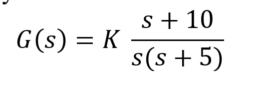 G(s) = K
s + 10
s(s+ 5)