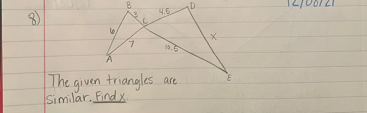 D.
8)
4.5
6
L.
10.6
The given triangles are
Similar. Find x.
E
3.
