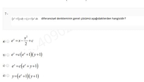 7.
(+1)ydy = (y+1)e de diferansiyel denkleminin genel çözümü aşağıdakilerden hangisidir?
4096
Đ)o e' =c(e' +1)(y+1)
e' =x-
a)
a0 d =c(e* +y+1)
y=(e* +1)(y+1)
