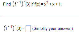 Find (f1) (3) if f(x) = x³ +x+1.
(f-1) (3) =(Simplify your answer.)
